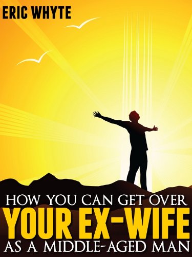 How To Get Over Your Ex Wife (Get Over Relationship Jealousy Book 1)