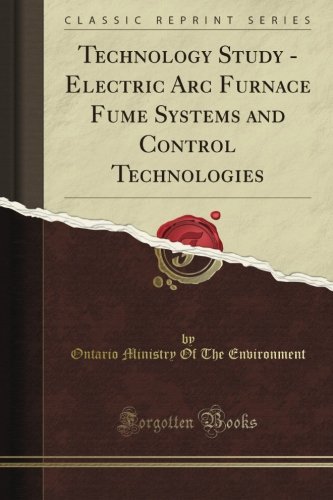 Technology Study - Electric Arc Furnace Fume Systems and Control Technologies (Classic Reprint)