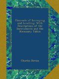 Elements of Surveying and Levelling: With Descriptions of the Instruments and the Necessary Tables