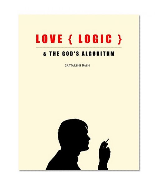 LOVE,LOGIC AND THE GOD'S ALGORITHM- HOW TO DUMP YOUR JOB AND START A NEW LIFE