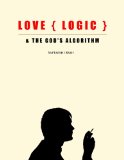 LOVE,LOGIC AND THE GOD'S ALGORITHM- HOW TO DUMP YOUR JOB AND START A NEW LIFE