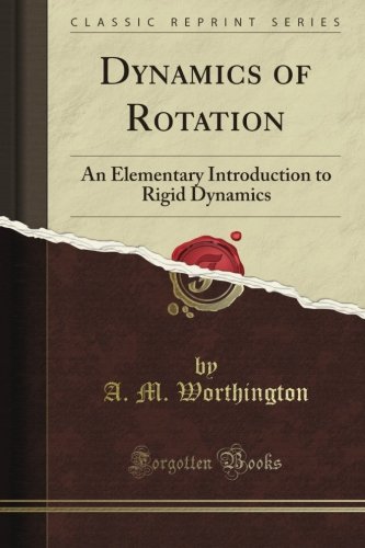 Dynamics of Rotation: An Elementary Introduction to Rigid Dynamics (Classic Reprint)