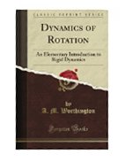Dynamics of Rotation: An Elementary Introduction to Rigid Dynamics (Classic Reprint)