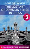 The Lost Art of Common Sense in Chess (Master Chess Book 3)