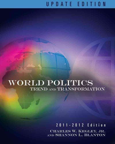 World Politics: Trend and Transformation (2011-2012, Updated) [ WORLD POLITICS: TREND AND TRANSFORMATION (2011-2012, UPDATED) BY Kegley, Charles W. ( Author ) Jan-31-2011