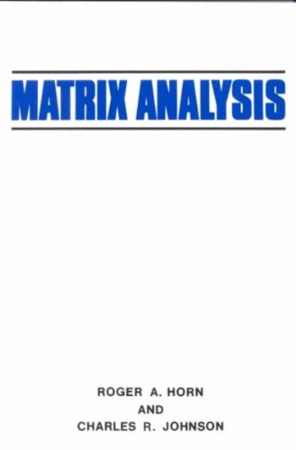 Matrix Analysis [ MATRIX ANALYSIS BY Horn, Roger A. ( Author ) Feb-23-1990