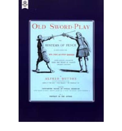 Old Sword-Play The Systems Of The Fence