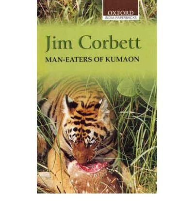 Man-Eaters of Kumaon [ MAN-EATERS OF KUMAON BY Corbett, Jim ( Author ) Jun-17-1993