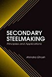 Secondary Steelmaking [ SECONDARY STEELMAKING BY Ghosh, Ahindra ( Author ) Dec-13-2000