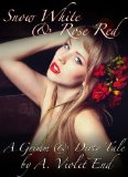 Snow White and Rose Red, A Grimm & Dirty Tale of two erotic sisters who share everything. (Grimm & Dirty Fairy Tales Book 13)