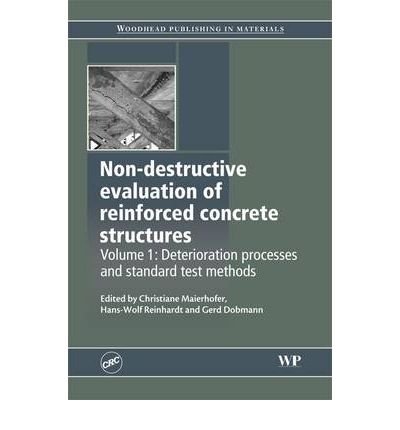 Non-Destructive Evaluation of Reinforced Concrete Structures: Volume 1: Deterioration Processes and Standard Test Methods - IPS [ NON-DESTRUCTIVE EVALUATION OF REINFORCED CONCRETE STRUCTURES: VOLUME 1: DETERIORATION PROCESSES AND STANDARD TEST METHODS - I