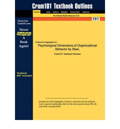 Studyguide for Psychological Dimensions of Organizational Behavior by Staw, ISBN 9780130406545 (Cram101 Textbook Outlines)