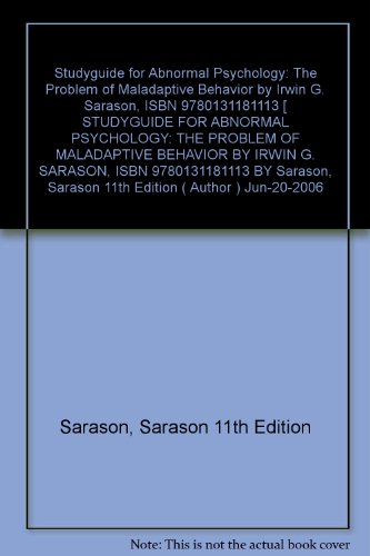 Studyguide for Abnormal Psychology: The Problem of Maladaptive Behavior by Irwin G. Sarason, ISBN 9780131181113 (Cram101 Textbook Outlines)