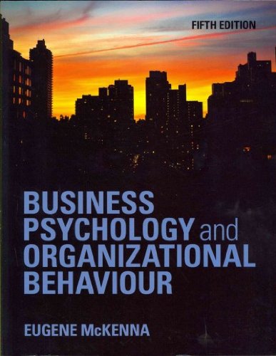 Business Psychology and Organizational Behaviour [ BUSINESS PSYCHOLOGY AND ORGANIZATIONAL BEHAVIOUR BY McKenna, Eugene F. ( Author ) Jan-12-2012