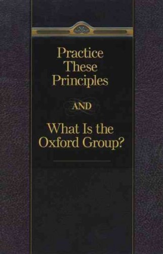 Practice These Principles And What Is The Oxford Group