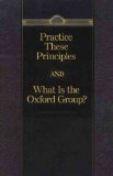 Practice These Principles And What Is The Oxford Group
