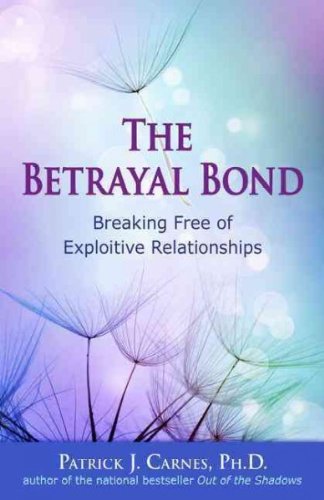 The Betrayal Bond: Breaking Free of Exploitive Relationships