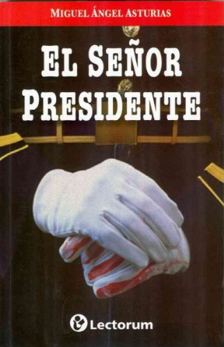 El Senor Presidente = MR.President (Spanish) [ EL SENOR PRESIDENTE = MR.PRESIDENT (SPANISH) BY Asturias, Miguel Angel ( Author ) Jul-15-2011