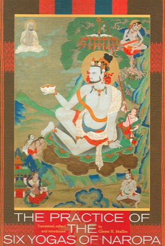 The Practice of the Six Yogas of Naropa [ THE PRACTICE OF THE SIX YOGAS OF NAROPA BY Mullin, Glenn H. ( Author ) Jul-10-2006