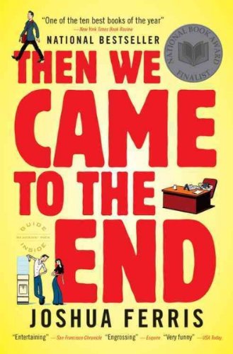 Then We Came to the End [ THEN WE CAME TO THE END BY Ferris, Joshua ( Author ) Feb-01-2008