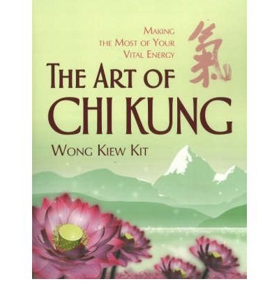 The Art of Chi Kung: Making the Most of Your Vital Energy [ THE ART OF CHI KUNG: MAKING THE MOST OF YOUR VITAL ENERGY BY Wong, Kiew Kit ( Author ) Oct-31-2004[ THE ART OF CHI KUNG: MAKING THE MOST OF YOUR VITAL ENERGY [ THE ART OF CHI KUNG: MAKI