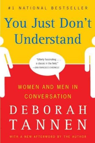 You Just Don't Understand: Women and Men in Conversation [ YOU JUST DON'T UNDERSTAND: WOMEN AND MEN IN CONVERSATION BY Tannen, Deborah ( Author ) Feb-01-2007