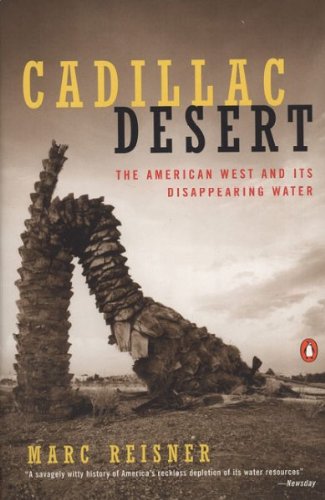 Cadillac Desert: The American West and Its Disappearing Water (Revised and Updated) [ CADILLAC DESERT: THE AMERICAN WEST AND ITS DISAPPEARING WATER (REVISED AND UPDATED) BY Reisner, Marc ( Author ) Jun-01-1993