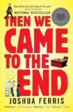 Then We Came to the End [ THEN WE CAME TO THE END BY Ferris, Joshua ( Author ) Feb-01-2008