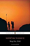 Weep Not, Child [ WEEP NOT, CHILD BY Ngugi Wa Thiong'o ( Author ) Jun-05-2012