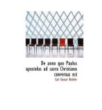 [ de Anno Quo Paulus Apostolus Ad Sacra Christiana Conversus Est [ DE ANNO QUO PAULUS APOSTOLUS AD SACRA CHRISTIANA CONVERSUS EST BY Kchler, Carl Gustav ( Author ) May-20-2009 ] By Kchler, Carl Gustav ( Author ) [ 2009 ) [ Hardcover ]