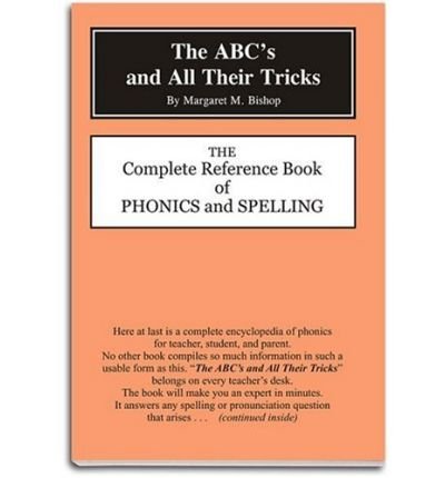 The ABC's and All Their Tricks: The Complete Reference Book of Phonics and Spelling [ THE ABC'S AND ALL THEIR TRICKS: THE COMPLETE REFERENCE BOOK OF PHONICS AND SPELLING BY Bishop, Margaret M ( Author ) Dec-06-1986