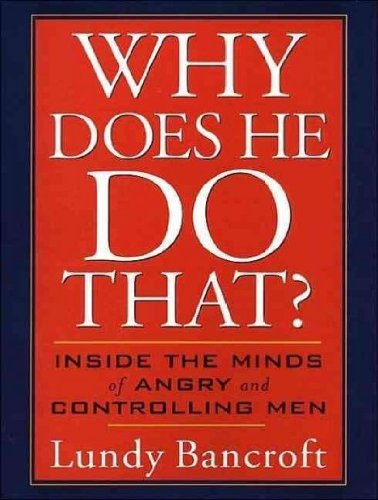 Why Does He Do That?: Inside the Minds of Angry and Controlling Men (Library) - IPS [ WHY DOES HE DO THAT?: INSIDE THE MINDS OF ANGRY AND CONTROLLING MEN (LIBRARY) - IPS BY Bancroft, Lundy ( Author ) Jun-30-2011