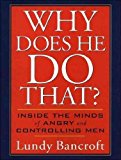 Why Does He Do That?: Inside the Minds of Angry and Controlling Men (Library) - IPS [ WHY DOES HE DO THAT?: INSIDE THE MINDS OF ANGRY AND CONTROLLING MEN (LIBRARY) - IPS BY Bancroft, Lundy ( Author ) Jun-30-2011