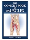 The Concise Book of Muscles [ THE CONCISE BOOK OF MUSCLES BY Jarmey, Chris ( Author ) Aug-12-2008