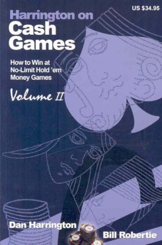 Harrington on Cash Games: Volume II: How to Play No-Limit Hold 'em Cash Games [ HARRINGTON ON CASH GAMES: VOLUME II: HOW TO PLAY NO-LIMIT HOLD 'EM CASH GAMES BY Harrington, Dan ( Author ) Mar-01-2008