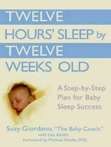 Twelve Hours' Sleep by Twelve Weeks Old: A Step-By-Step Plan for Baby Sleep Success (, CD) - IPS [ TWELVE HOURS' SLEEP BY TWELVE WEEKS OLD: A STEP-BY-STEP PLAN FOR BABY SLEEP SUCCESS (, CD) - IPS BY Giordano, Suzy ( Author ) May-21-2012