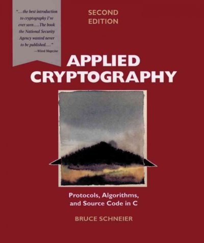 Applied Cryptography: Protocols, Algorithms, and Source Code in C [ APPLIED CRYPTOGRAPHY: PROTOCOLS, ALGORITHMS, AND SOURCE CODE IN C BY Schneier, Bruce ( Author ) Nov-01-1995