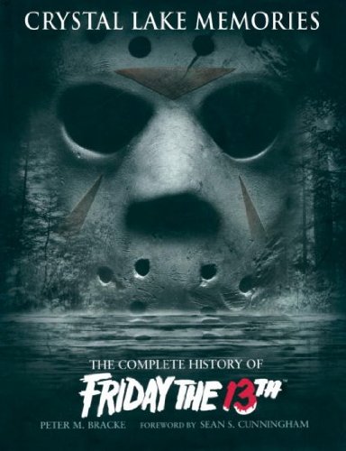 Crystal Lake Memories: The Complete History of Friday the 13th [ CRYSTAL LAKE MEMORIES: THE COMPLETE HISTORY OF FRIDAY THE 13TH BY Bracke, Peter M. ( Author ) Oct-01-2006