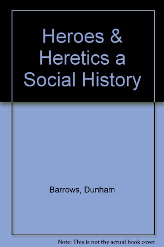 Heroes & Heretics a Social History