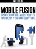 Mobile Fusion: Discover how the fastest adopted technology is changing everything