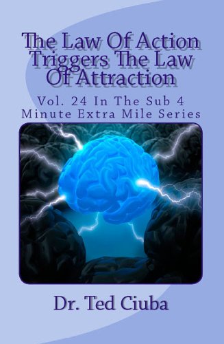 The Law Of Action Triggers The Law Of Attraction (The Sub 4 Minute Extra Mile Series Book 24)