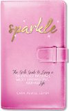Sparkle: The Girl's Guide to Living a Deliciously Dazzling, Wildly Effervescent, Kick-Ass Life