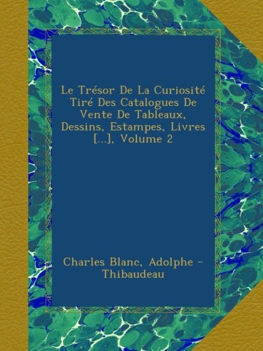 Le Trésor De La Curiosité Tiré Des Catalogues De Vente De Tableaux, Dessins, Estampes, Livres [...], Volume 2 (French Edition)