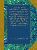 Cours De Droit Commercial, Contenant L'exposÃ© Des Principes GÃ©nÃ©raux, La Discussion Des Controverses Avec Renvoi Ã€ La Doctrine Et Ã€ La Jurisprudence, ... FranÃ§ais, Volumes 1-2 (French Edition)
