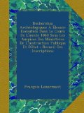 Recherches ArchÃ©ologiques Ã€ Ã‰leusis: ExÃ©cutÃ©es Dans Le Cours De L'annÃ©e 1860 Sous Les Auspices Des MinistÃ¨res De L'instruction Publique Et D'Ã©tat : Recueil Des Inscriptions (French Edition)