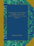 Statistique De La France ComparÃ©e Avec Les Autres Ã‰tats De L'europe, Volume 1 (French Edition)