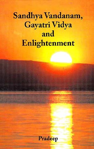 Sandhya Vandanam, Gayatri Vidya and Enlightenment (With Sanskrit Text, Word-to-word Meaning and Detailed Explanation)