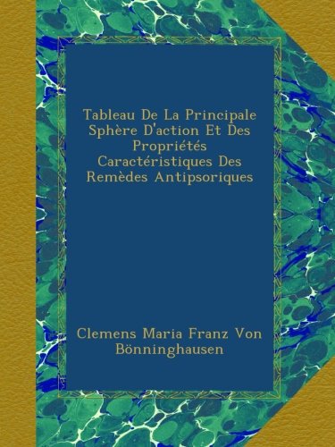 Tableau De La Principale Sphère D'action Et Des Propriétés Caractéristiques Des Remèdes Antipsoriques (French Edition)