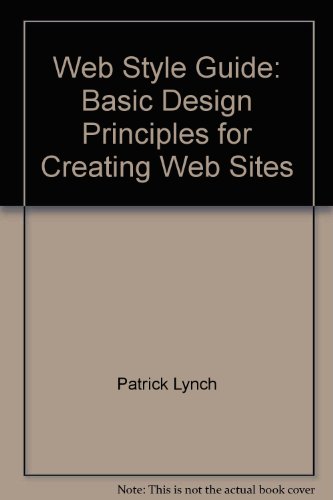 By Patrick J. Lynch Web Style Guide: Basic Design Principles for Creating Web Sites (3e)