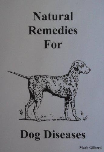 Natural Remedies For Dog Diseases (Natural Remedies For Animals Series)